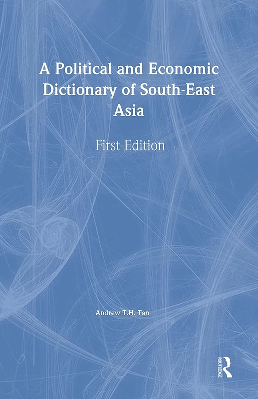 A Political and Economic Dictionary of South-East Asia