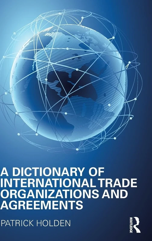 A Dictionary of International Trade Organizations and Agreements