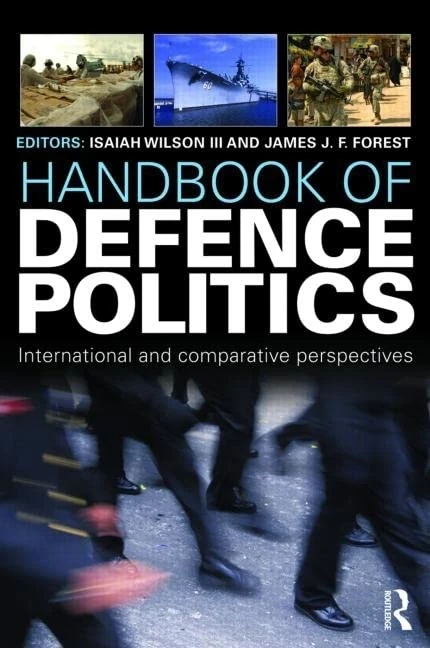 Handbook of Defence Politics: International and Comparative Perspectives (Routledge International Handbooks)