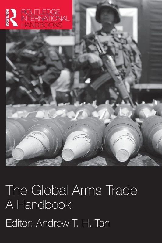 The Global Arms Trade: A Handbook (Routledge International Handbooks)