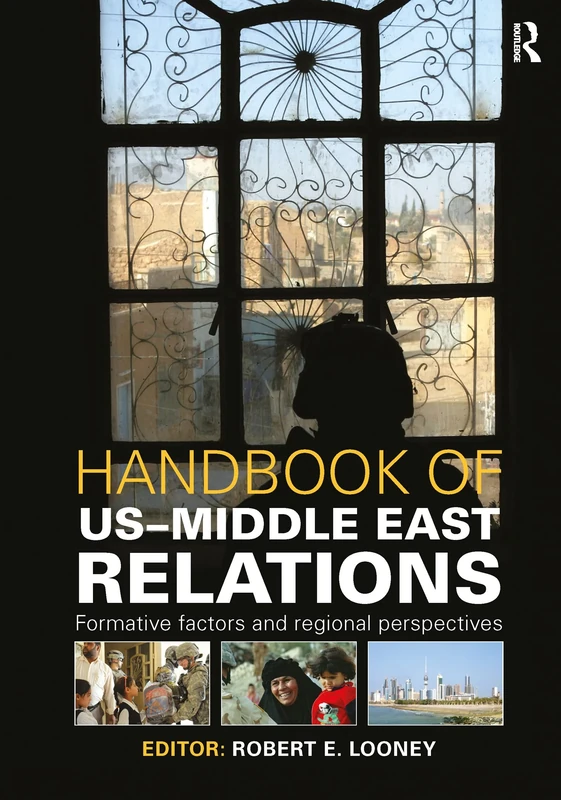 Handbook of US-Middle East Relations: Formative Factors and Regional Perspectives (Routledge International Handbooks)