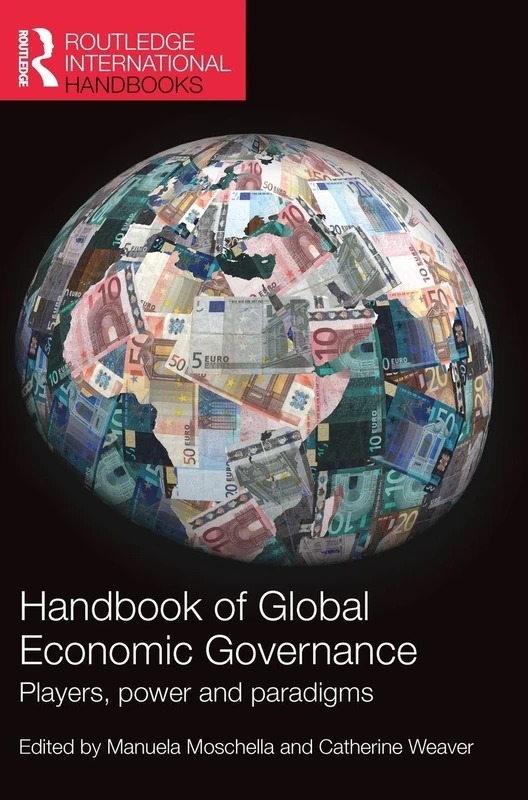 Handbook of Global Economic Governance: Players, Power and Paradigms (Routledge International Handbooks)