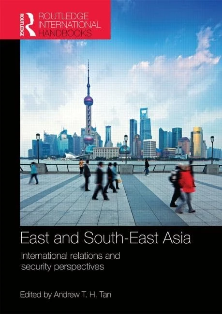 East and South-East Asia: International Relations and Security Perspectives (Routledge International Handbooks)
