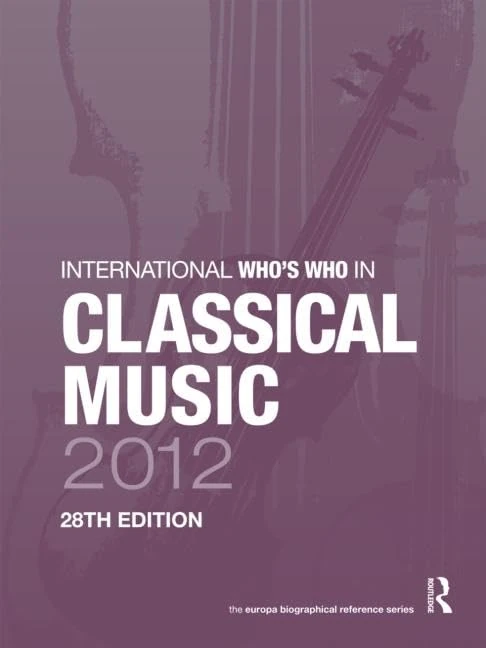 International Who's Who in Classical Music 2012: 28
