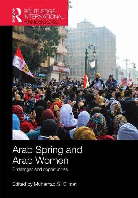 Arab Spring and Arab Women: Challenges and opportunities (Routledge International Handbooks)