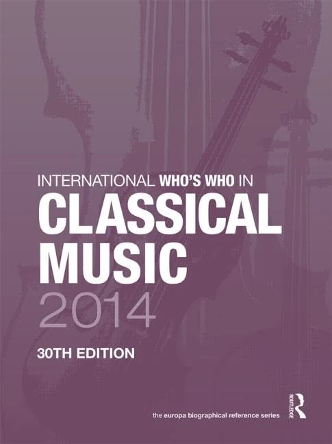 International Who's Who in Classical Music 2014: Volume 1