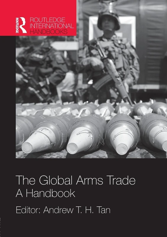 The Global Arms Trade: A Handbook (Routledge International Handbooks)