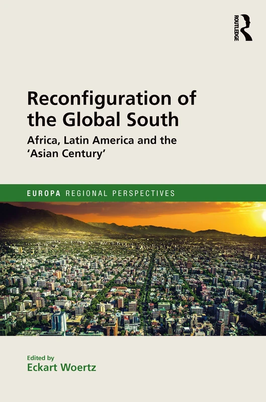 Reconfiguration of the Global South: Africa and Latin America and the 'Asian Century' (Europa Regional Perspectives)