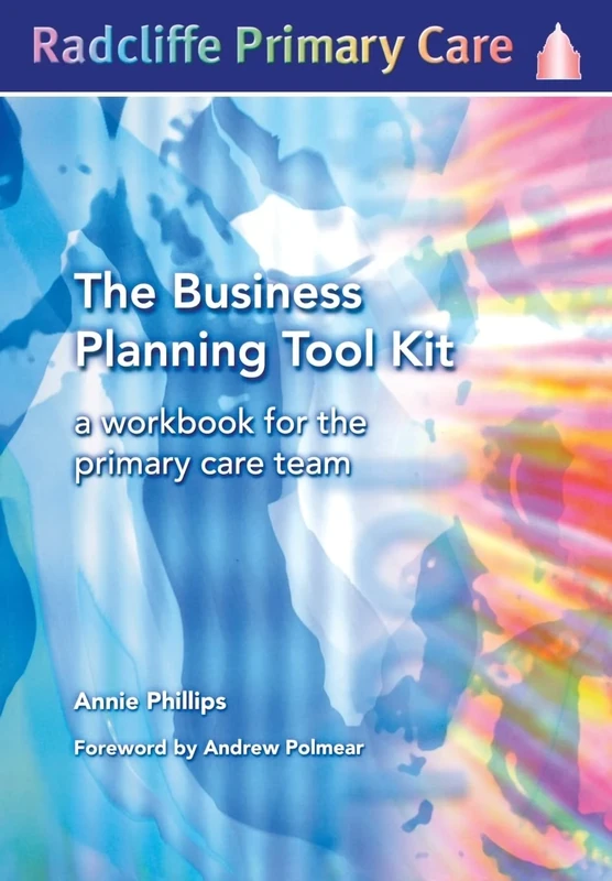 The Business Planning Tool Kit: A Workbook For The Primary Care Team (Radcliffe Primary Care)