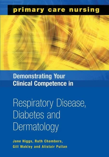 Demonstrating Your Clinical Competence in Respiratory Disease, Diabetes and Dermatology (Primary Care Nursing)