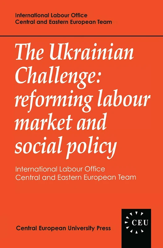 The Ukrainian Challenge: Reforming Labour Market and Social Policy (Central European University Press Book)