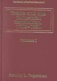 Trade and the Industrial Revolution, 1700–1850 (The Growth of the World Economy series)