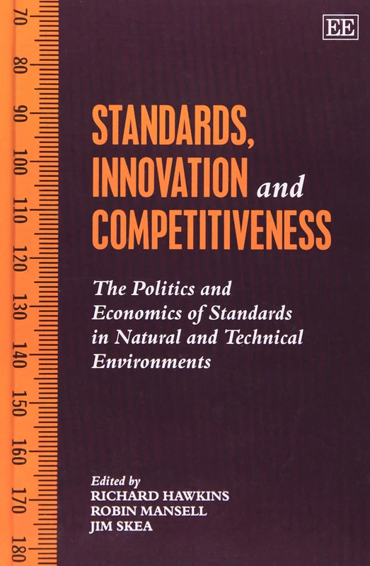 STANDARDS, INNOVATION AND COMPETITIVENESS: The Politics and Economics of Standards in Natural and Technical Environments