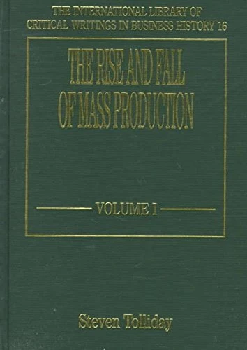 The rise and fall of Mass Production (The International Library of Critical Writings in Business History series)