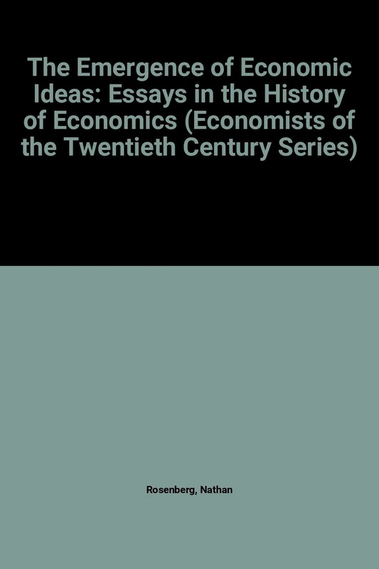 THE EMERGENCE OF ECONOMIC IDEAS: Essays in the History of Economics (Economists of the Twentieth Century series)