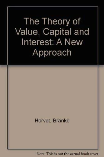 THE THEORY OF VALUE, CAPITAL AND INTEREST: A New Approach
