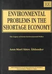 Environmental Problems in the Shortage Economy: The Legacy of Soviet Environmental Policy (New Horizons in Environmental Economics series)