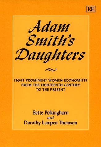 Adam Smith’s Daughters: Eight Prominent Women Economists from the Eighteenth Century to the Present