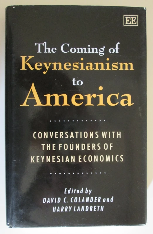 THE COMING OF KEYNESIANISM TO AMERICA: Conversations with the Founders of Keynesian Economics