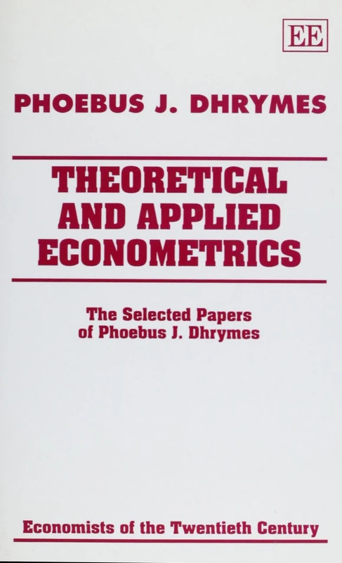 THEORETICAL AND APPLIED ECONOMETRICS: The Selected Papers of Phoebus J. Dhrymes (Economists of the Twentieth Century series)
