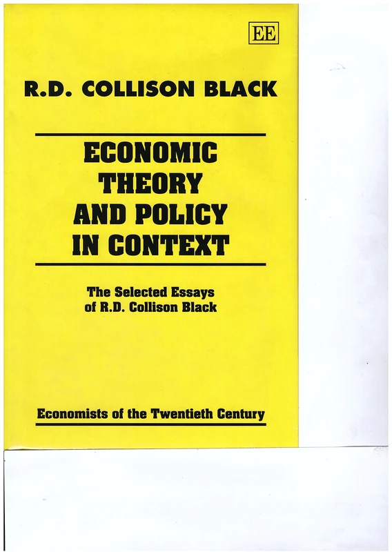 ECONOMIC THEORY AND POLICY IN CONTEXT: Selected Essays of R.D. Collison Black (Economists of the Twentieth Century series)