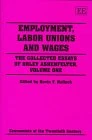 Employment, Labor Unions and Wages: The Collected Essays of Orley Ashenfelter, Volume One (Economists of the Twentieth Century series)