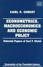 ECONOMETRICS, MACROECONOMICS AND ECONOMIC POLICY: Selected Papers of Carl F. Christ (Economists of the Twentieth Century series)