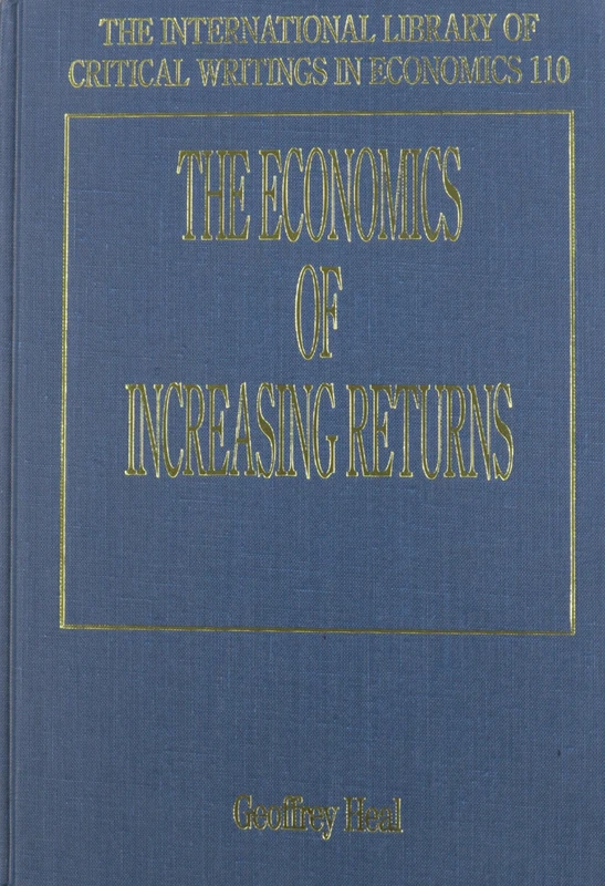 The Economics of Increasing Returns (The International Library of Critical Writings in Economics series)