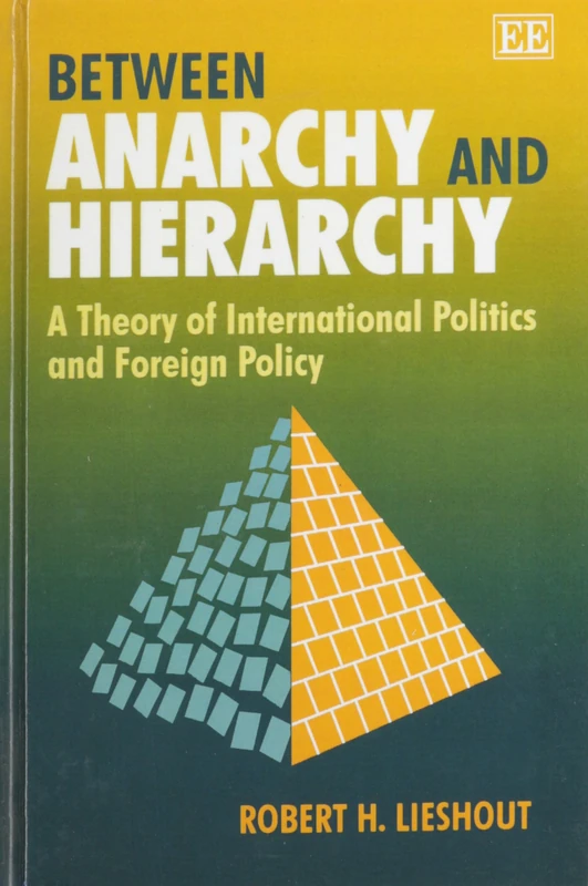 Between Anarchy and Hierarchy: A Theory of International Politics and Foreign Policy