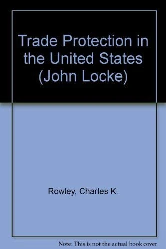 TRADE PROTECTION IN THE UNITED STATES (The Locke Institute series)