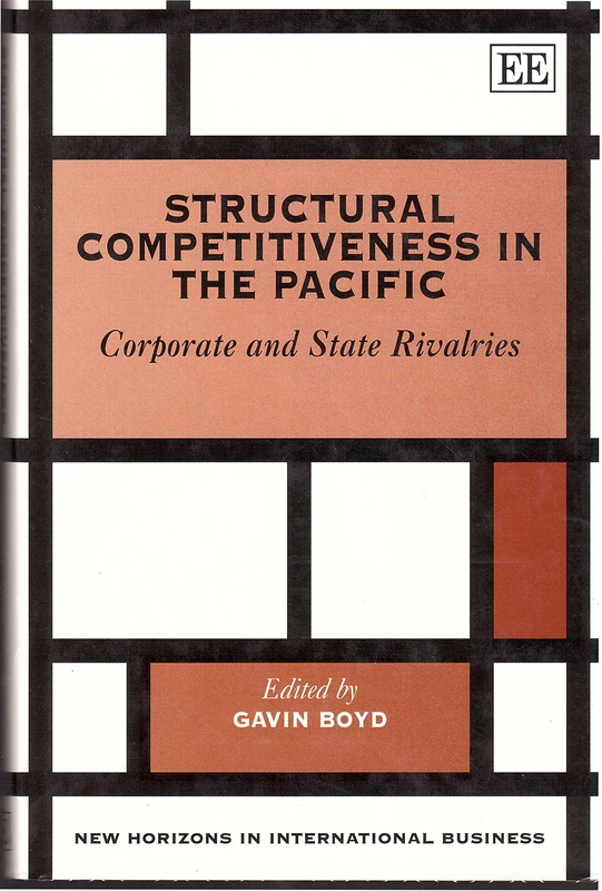 Structural Competitiveness in the Pacific: Corporate and State Rivalries (New Horizons in International Business series)
