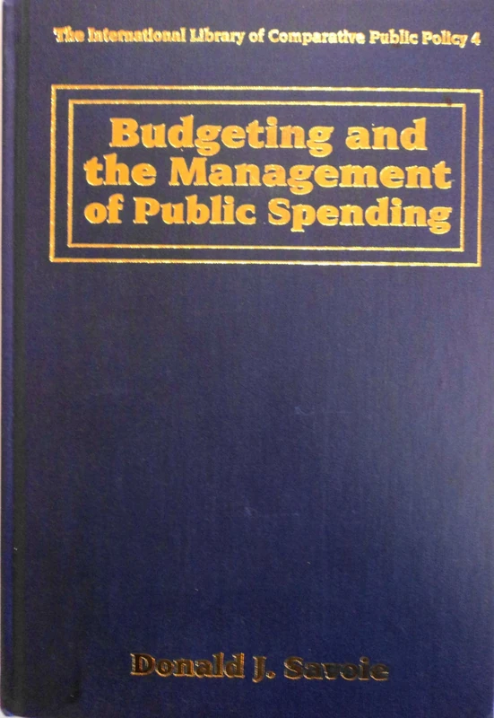 Budgeting and the Management of Public Spending (The International Library of Comparative Public Policy series)