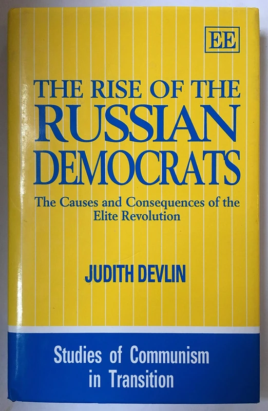 The Rise of the Russian Democrats: The Causes and Consequences of the Elite Revolution (Studies of Communism in Transition series)