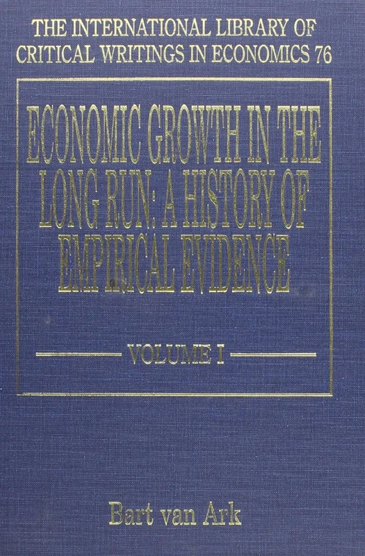 Economic Growth in the Long Run: A History of Empirical Evidence (The International Library of Critical Writings in Economics series)