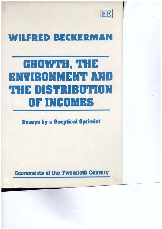 Growth, the Environment and the Distribution of Incomes: Essays by a Sceptical Optimist (Economists of the Twentieth Century series)