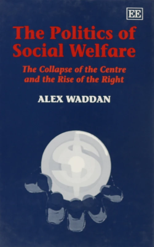 The Politics of Social Welfare: The Collapse of the Centre and Rise of the Right