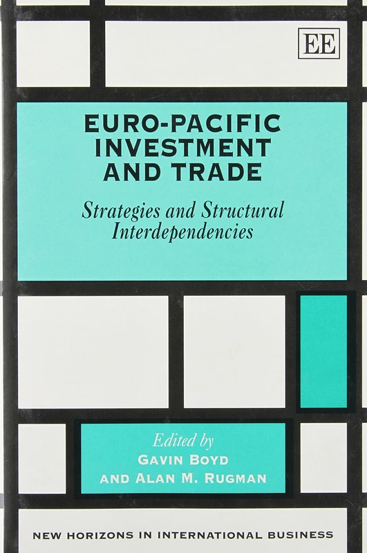 Euro-Pacific Investment and Trade: Strategies and Structural Interdependencies (New Horizons in International Business series)