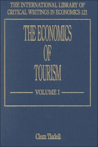 The Economics of Tourism (The International Library of Critical Writings in Economics series)