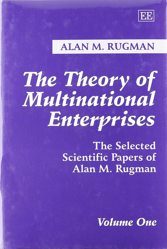 The Theory of Multinational Enterprises: The Selected Scientific Papers of Alan M. Rugman Volume One: 1 (Vol 1)