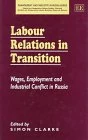 Labour Relations in Transition: Wages, Employment and Industrial Conflict in Russia (Management and Industry in Russia series)