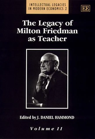 The Legacy of Milton Friedman as Teacher (Intellectual Legacies in Modern Economics series)