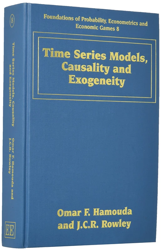 Time Series Models, Causality and Exogeneity (Foundations of Probability, Econometrics and Economic Games series)
