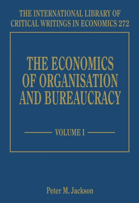 The Economics of Organisation and Bureaucracy (The International Library of Critical Writings in Economics series)