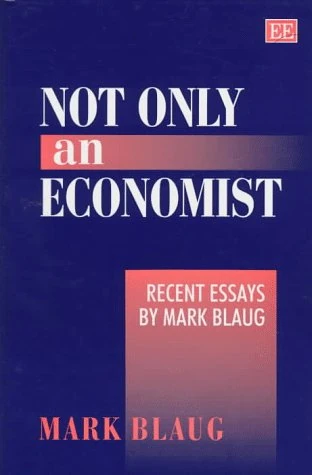 Not Only an Economist: Recent Essays by Mark Blaug