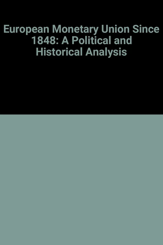 European Monetary Union Since 1848: A Political and Historical Analysis