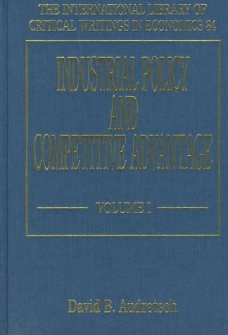 Industrial Policy and Competitive Advantage (The International Library of Critical Writings in Economics series)