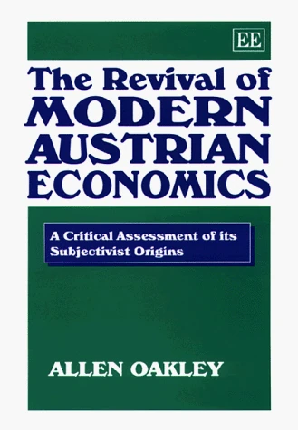 The Revival of Modern Austrian Economics: A Critical Assessment of its Subjectivist Origins