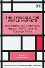The Struggle for World Markets: Competition and Cooperation Between NAFTA and the European Union (New Horizons in International Business series)