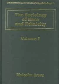 The Sociology of Race and Ethnicity (The International Library of Critical Writings in Sociology series)