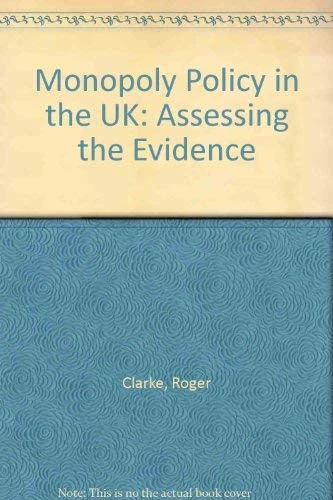 Monopoly Policy in the UK: Assessing the Evidence